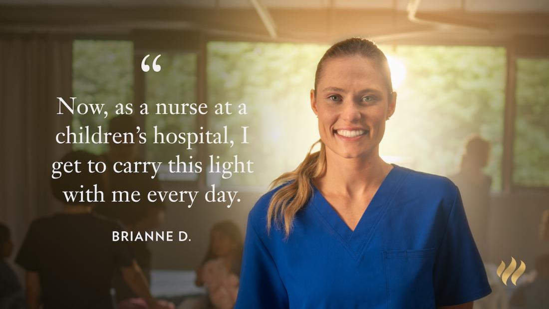 Brianne standing smiling at the camera with the quote "Now at a nurse at a children's hospital, I get to carry this light with me every day."